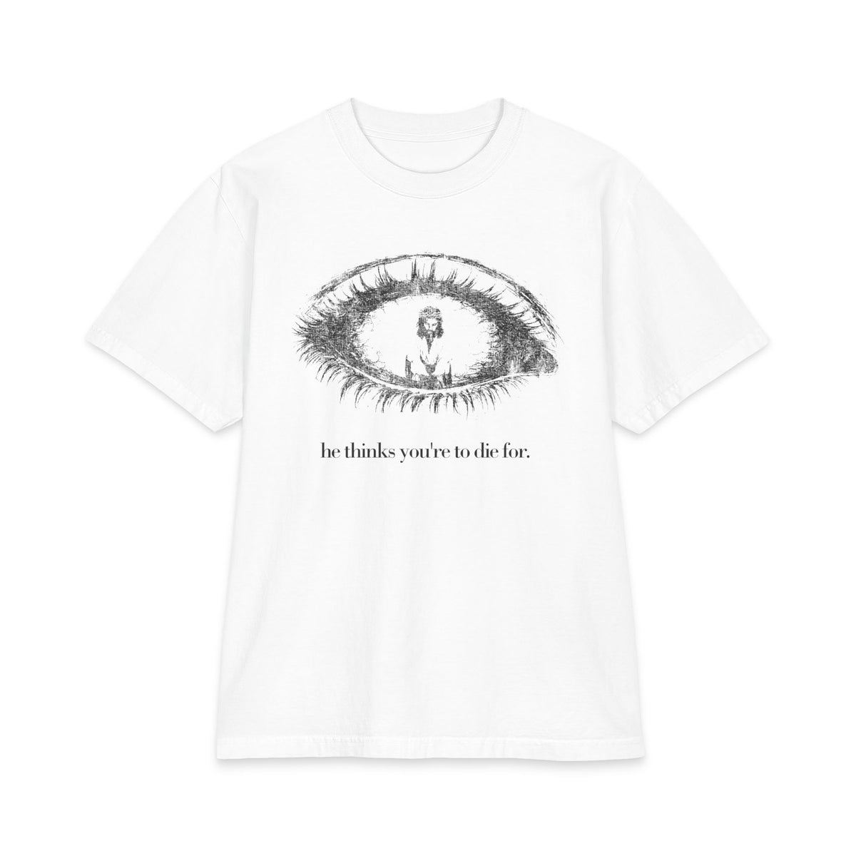 Graphic Eye T-Shirt — "be thankful you're to die for" Artistic Illustration